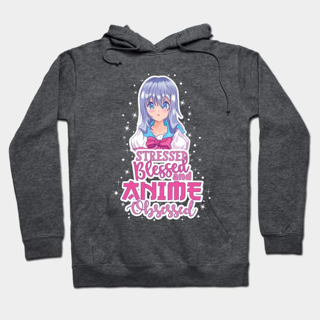Stressed Blessed and Anime Obsessed Hoodie by Fun Personalitee